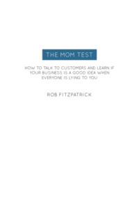 The Mom Test: Summary, Key Ideas & Insights
