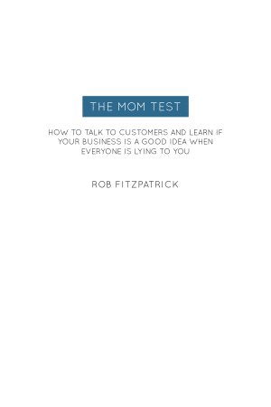 The Mom Test: Summary, Key Ideas & Insights
