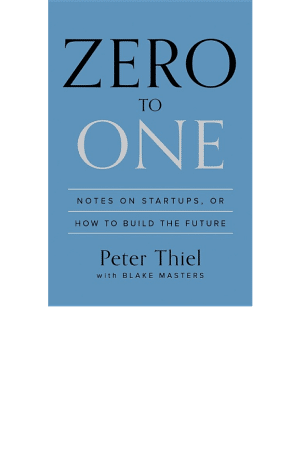 Zero to One: Summary, Key Ideas & Insights